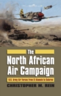 The North African Air Campaign : U.S. Army Forces from El Alamein to Salerno - eBook