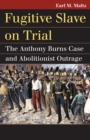 Fugitive Slave on Trial : The Anthony Burns Case and Abolitionist Outrage - eBook
