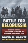 Battle for Belorussia : The Red Army's Forgotten Campaign of October 1943 - April 1944 - eBook