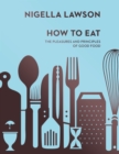 How To Eat : The Pleasures and Principles of Good Food (Nigella Collection) - Book