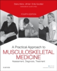A Practical Approach to Musculoskeletal Medicine : Assessment, Diagnosis, Treatment - Book