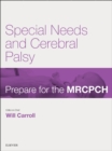 Special Needs & Cerebral Palsy : Prepare for the MRCPCH. Key Articles from the Paediatrics & Child Health journal - eBook