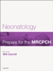 Neonatology : Prepare for the MRCPCH. Key Articles from the Paediatrics & Child Health journal - eBook