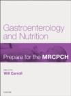 Gastroenterology & Nutrition : Prepare for the MRCPCH. Key Articles from the Paediatrics & Child Health journal - eBook