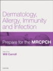 Dermatology, Allergy, Immunity & Infection : Prepare for the MRCPCH. Key Articles from the Paediatrics & Child Health journal - eBook