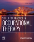 Skills for Practice in Occupational Therapy E-Book : Skills for Practice in Occupational Therapy E-Book - eBook
