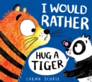 I Would Rather Hug A Tiger (PB) - Book