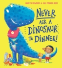 Never Ask a Dinosaur to Dinner (NE) - Book