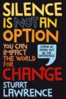 Silence is Not An Option: You can impact the world for change - Book