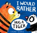 I Would Rather Hug A Tiger (HB) - Book