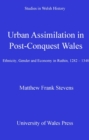 Urban Assimilation in Post-Conquest Wales : Ethnicity, Gender and Economy in Ruthin, 1282-1348 - eBook
