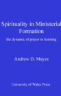 Spirituality in Ministerial Formation : The Dynamic of Prayer in Learning - eBook