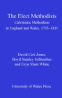 The Elect Methodists : Calvinistic Methodism in England and Wales, 1735-1811 - eBook