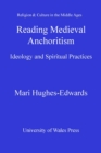 Reading Medieval Anchoritism : Ideology and Spiritual Practices - eBook