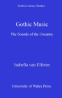 Gothic Music : The Sounds of the Uncanny - eBook