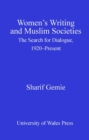 Women's Writing and Muslim Societies : The Search for Dialogue, 1920 - Present - eBook
