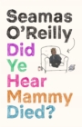 Did Ye Hear Mammy Died? :  hilarious, tender, absurd, delightful and charming  Nina Stibbe - eBook