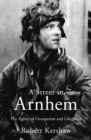 A Street in Arnhem : The Agony of Occupation and Liberation - Book