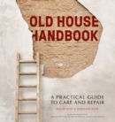 Old House Handbook : A Practical Guide to Care and Repair - Book