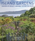 Island Gardens : Havens of Beauty Around the British Isles - Book