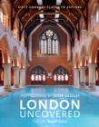London Uncovered (New Edition) : More than Sixty Unusual Places to Explore - Book