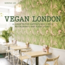 Vegan London : A guide to the capital's best cafes, restaurants and food stores - eBook