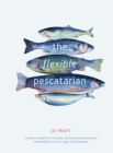 The Flexible Pescatarian : Delicious recipes to cook with or without fish - eBook
