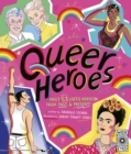 Queer Heroes : Meet 53 LGBTQ Heroes From Past and Present! - eBook