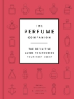 The Perfume Companion : The Definitive Guide to Choosing Your Next Scent - Book