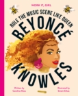 Work It, Girl: Beyonce Knowles : Rule the music scene like Queen - Book