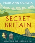 Secret Britain : Unearthing our Mysterious Past - Book