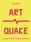 ArtQuake : The Most Disruptive Works in Modern Art - eBook