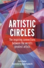 Artistic Circles : The inspiring connections between the world's greatest artists - Book