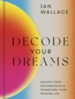Decode Your Dreams : Unlock your unconscious and transform your waking life - Book