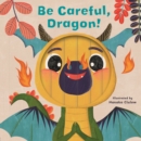 Little Faces: Be Careful, Dragon! - Book