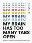 My Brain Has Too Many Tabs Open : How to Untangle Our Relationship with Tech - Book
