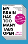 My Brain Has Too Many Tabs Open : Untangle Your Relationship with Tech - Revised and Updated - Book