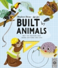 Built by Animals : Meet the creatures who inspire our homes and cities - Book