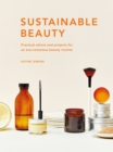 Sustainable Beauty : Practical advice and projects for an eco-conscious beauty routine - Book