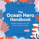The Ocean Hero Handbook : Simple things you can do to save out seas - Book