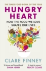 Hungry Heart : How the food we love shapes our lives: The Times Food Book of the Year - Book