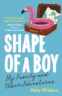 Shape of a Boy : My Family and Other Adventures - Book
