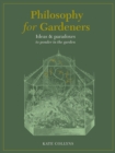 Philosophy for Gardeners : Ideas and paradoxes to ponder in the garden - eBook