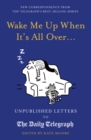 Wake Me Up When It's All Over... : Unpublished Letters to The Daily Telegraph - eBook