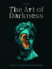 The Art of Darkness : A Treasury of the Morbid, Melancholic and Macabre Volume 2 - Book