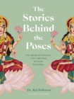 The Stories Behind the Poses : The Indian mythology that inspired 50 yoga postures - Book