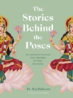 The Stories Behind the Poses : The Indian mythology that inspired 50 yoga postures - eBook