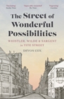 The Street of Wonderful Possibilities : Whistler, Wilde and Sargent in Tite Street - Book