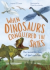 When Dinosaurs Conquered the Skies : The incredible story of bird evolution Volume 4 - Book