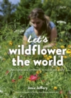 Let's Wildflower the World : Save, swap and seedbomb to rewild our world - Book